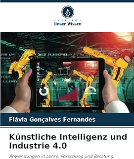 Künstliche Intelligenz und Industrie 4.0: Anwendungen in Lehre, Forschung und Beratung