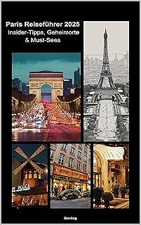 Paris Reiseführer 2025 I Insider-Tipps, Geheimorte & Must-Sees: Paris Reiseführer 2025 – Insider-Tipps & geheime Orte für deinen perfekten Trip (German Edition)